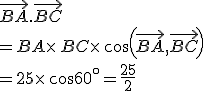 \vec{BA}.\vec{BC}\\=BA\times  \,BC\times  \,cos(\vec{BA},\vec{BC})\,\\=25\times  \,cos60^{\circ}=\frac{25}{2}